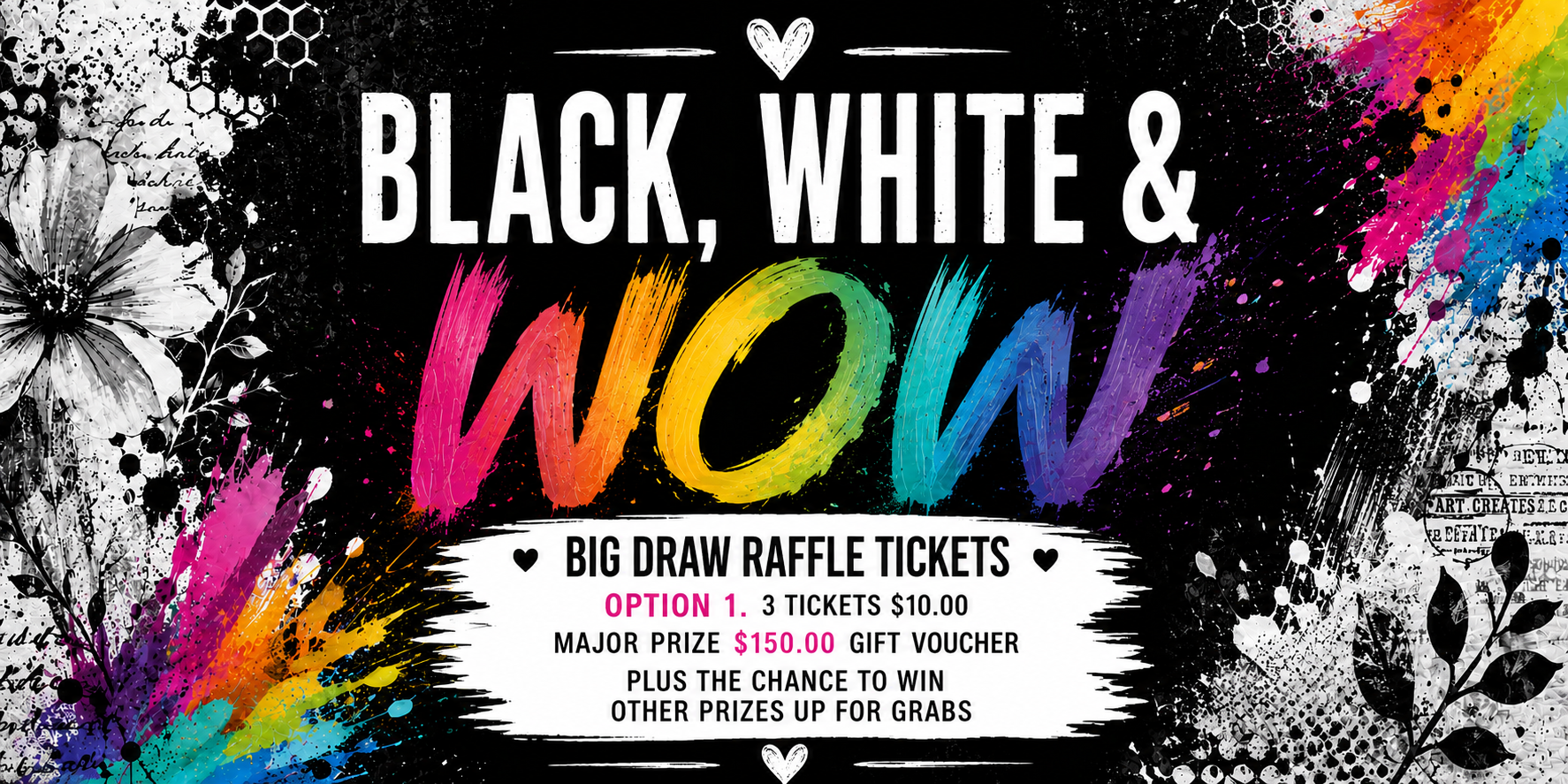 BLACK WHITE AND WOW - Big Draw Raffle Tickets - Option 1 (3 Tickets)