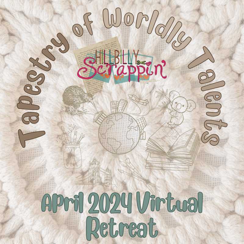 Hillbilly Scrappin' Tapestry of Worldly Talents April 2024 Virtual Retreat
